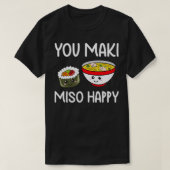 Je Maki Miso Happy Outfit Sushi Lover geeft schame T-shirt (Design voorkant)
