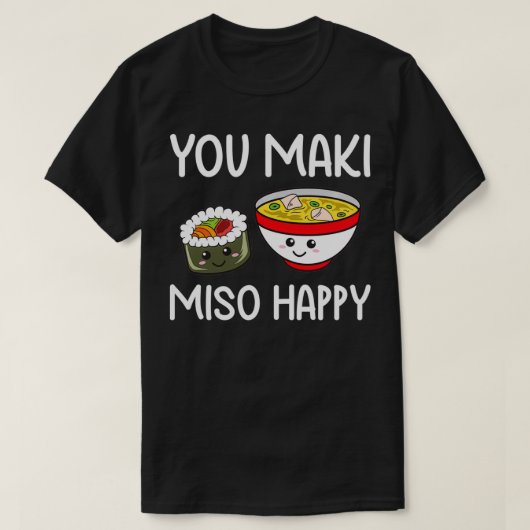 Je Maki Miso Happy Outfit Sushi Lover geeft schame T-shirt (Design voorkant)