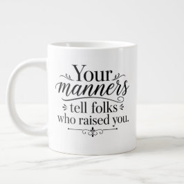 Je manieren vertellen..... grote koffiekop