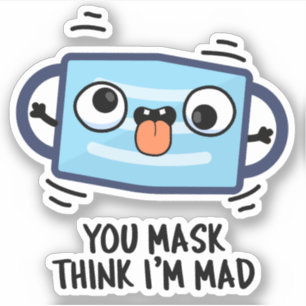 Je masker denkt dat ik gek ben sticker