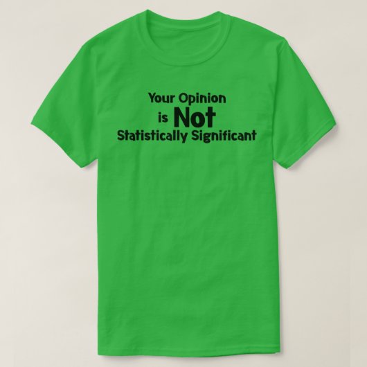 Je mening is niet statistisch significant t-shirt (Design voorkant)