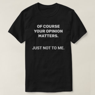 Je mening Sarcastische T-Shirt