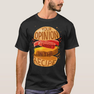 Je mening zat niet in het recept hamburger t-shirt