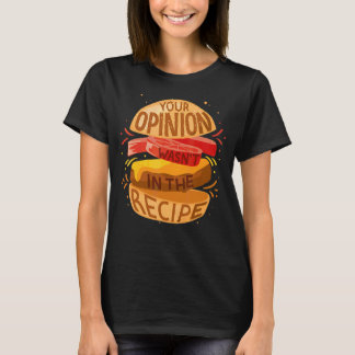 Je mening zat niet in het recept hamburger t-shirt