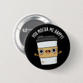 Je Mocha me Happy Funny Coffee Pun Dark BG Ronde Button 5,7 Cm (Voorkant /achterkant)