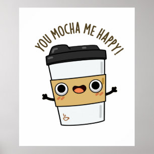 Je Mocha me Happy Funny Coffee Pun Poster