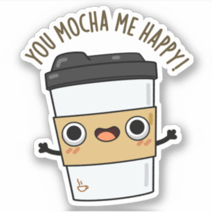 Je Mocha me Happy Funny Coffee Pun Sticker