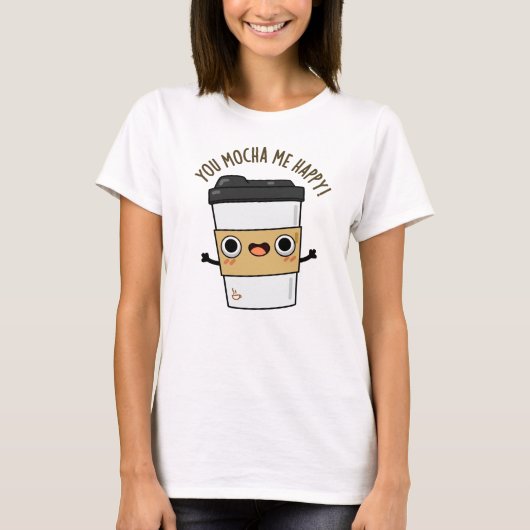 Je Mocha me Happy Funny Coffee Pun T-shirt (Voorkant)