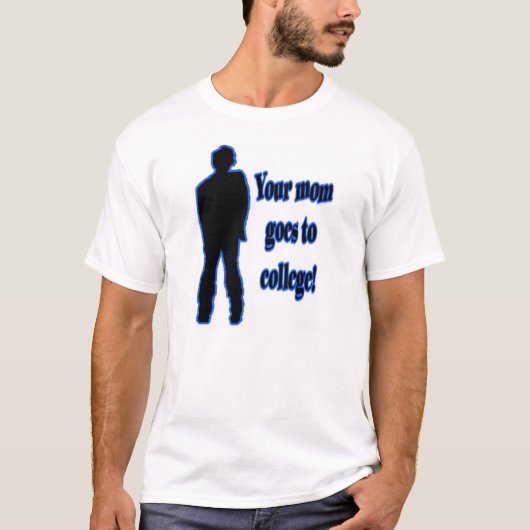 Je moeder gaat naar college 1 t-shirt (Voorkant)
