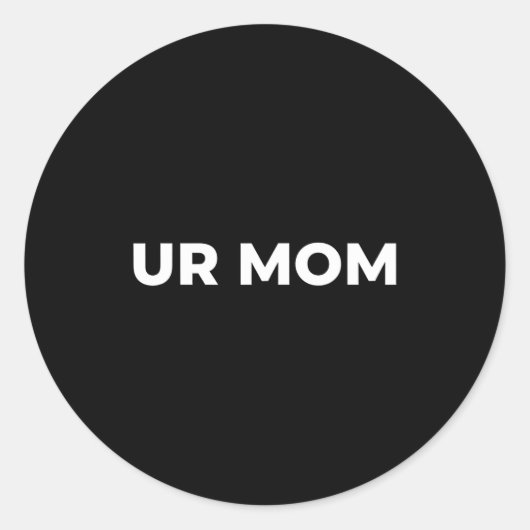 Je moeder - Grappige Moeder Uitdrukking, Sarcastis Ronde Sticker (Voorkant)