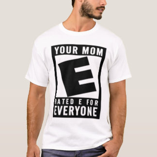 Je moeder heeft E voor iedereen gerend. T-shirt