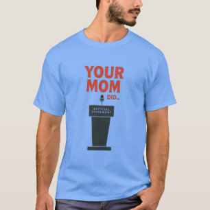 Je Moeder Heeft Het Gedaan – Grappige Politieke Me T-shirt