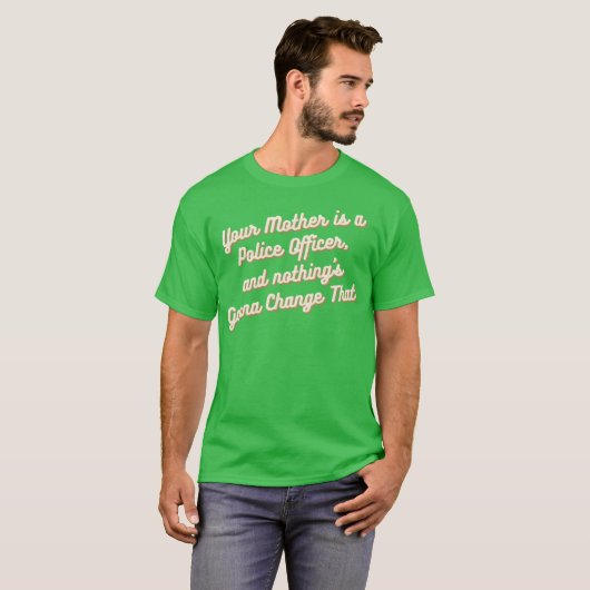 Je moeder is een politieagent t-shirt (Voorkant volledig)