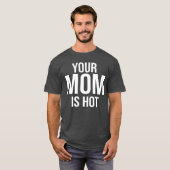 Je moeder is heet Voor Als De Moeder Van Je Vriend T-shirt (Voorkant volledig)