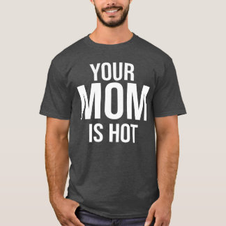 Je moeder is heet Voor Als De Moeder Van Je Vriend T-shirt