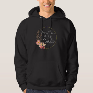 Je moeder is mijn cardio bloem cirkel hoodie