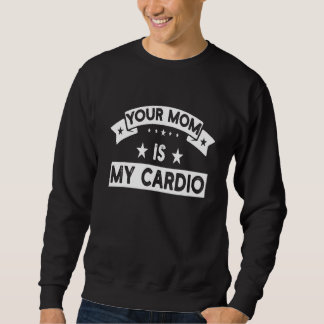 Je moeder is mijn cardio fitness gym workout trui