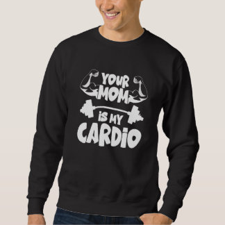 Je moeder is mijn cardio fitness gym workout trui