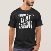 Je moeder is mijn cardio. t-shirt (Voorkant)