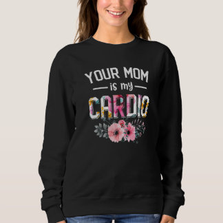 Je moeder is mijn cardio Vrouwen Cardio Bloem Bl Trui
