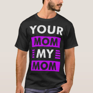 Je moeder mijn moeder t-shirt