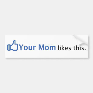 Je moeder vindt dit leuk bumpersticker