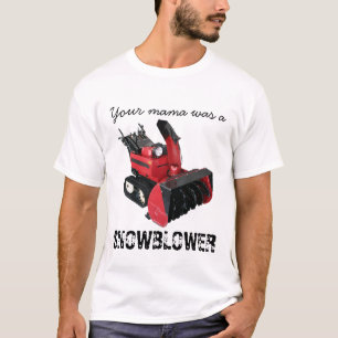 Je moeder was een SNOWBLOWER T-shirt