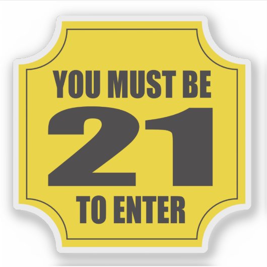 Je moet 21 zijn om deel te nemen aan een bedrijf o sticker (Voorkant)
