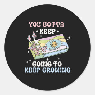 Je moet blijven gaan om te blijven groeien Motiver Ronde Sticker