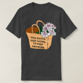Je moet blijven groeien t-shirt (Design voorkant)