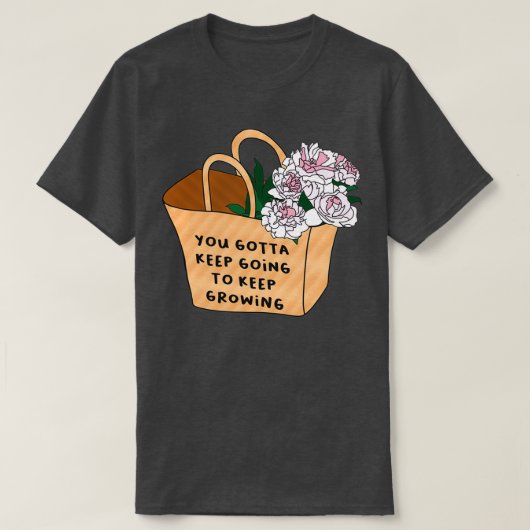 Je moet blijven groeien t-shirt (Design voorkant)