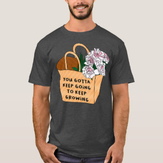 Je moet blijven groeien t-shirt