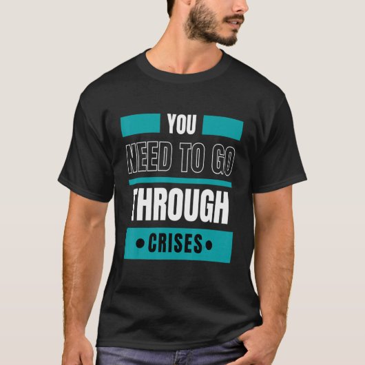 Je moet crises doorstaan t-shirt (Voorkant)