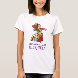 JE MOET DOEN WAT IK ZEG OMDAT IK DE KONINGIN BEN T-SHIRT