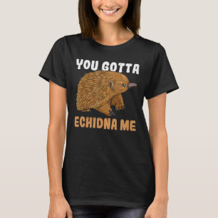 Je moet Echidna citeren voor een monotreme Echidna T-shirt