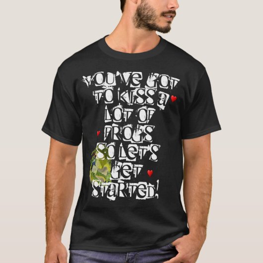 Je moet een hoop kikkers kussen t-shirt (Voorkant)