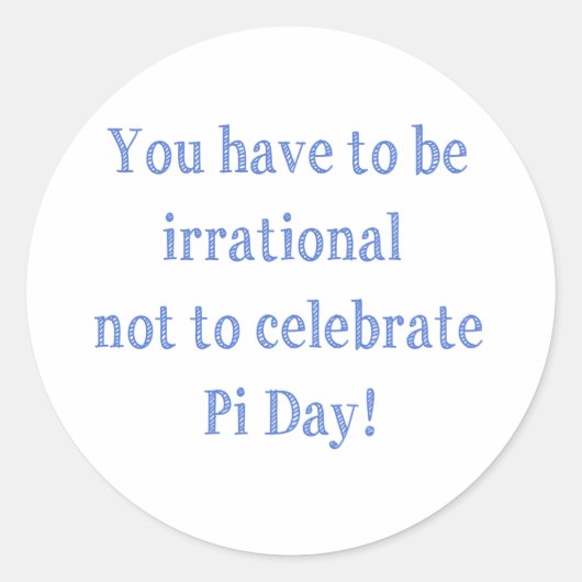 Je moet een irrationele Pi Day Humor zijn Ronde Sticker (Voorkant)