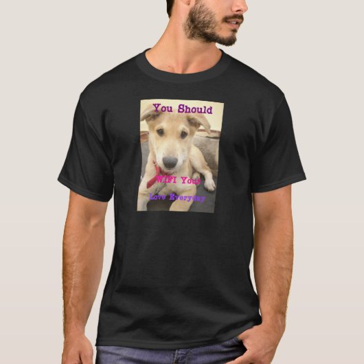 Je moet elke dag je liefde wekken t-shirt (Voorkant)