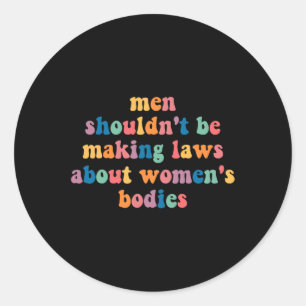 Je moet geen wetten maken over vrouwenlichamen ronde sticker