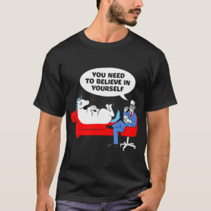 Je moet geloven in jouw grappige eenhoorn psychiat t-shirt