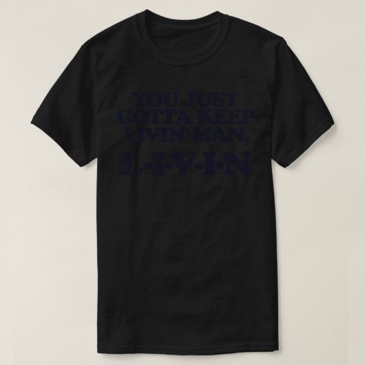 Je moet gewoon levend Man blijven T-shirt (Design voorkant)