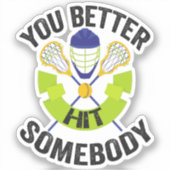 Je Moet Iemand Grappig Slaan Lacrosse Sport Cadeau Sticker (Voorkant)