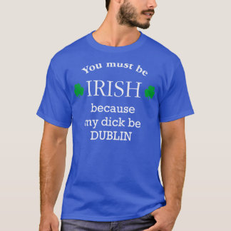 Je moet IERS zijn omdat mijn lul DUBLIN is T-shirt