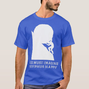 Je moet je voorstellen dat Sisyphus blij is T-shirt