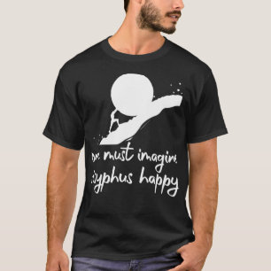 Je moet je voorstellen dat Sisyphus happy Albert C T-shirt