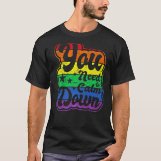 Je moet kalmeren Gelijkheid Geslacht Vlag LGBT Co T-shirt