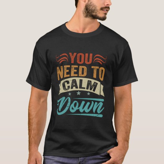 Je moet kalmeren t-shirt (Voorkant)