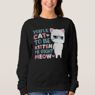 Je Moet Kat Zijn Om Me Poes Kitten Te Maken Trui