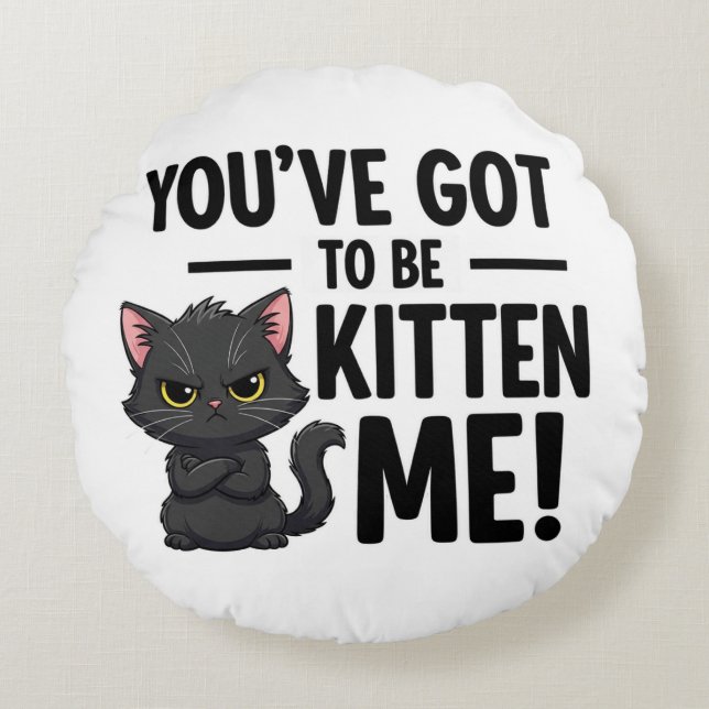 Je moet Kitten Me zijn Rond Kussen (Voorkant)