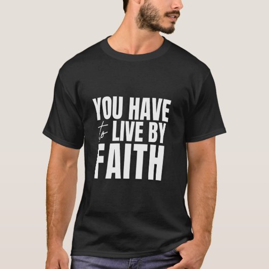 Je moet leven door geloof t-shirt (Voorkant)